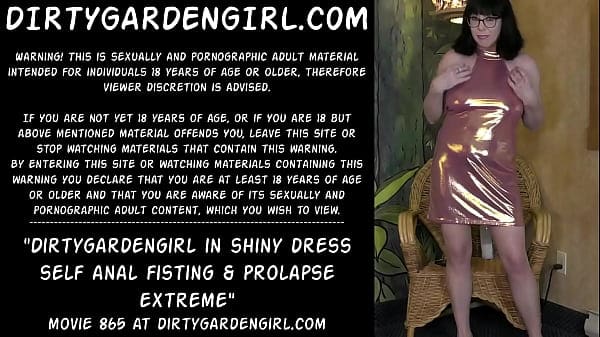Dirtygardengirl in shiny dress self anal fisting & prolapse extreme